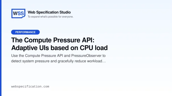 The Compute Pressure API: Adaptive UIs based on CPU load