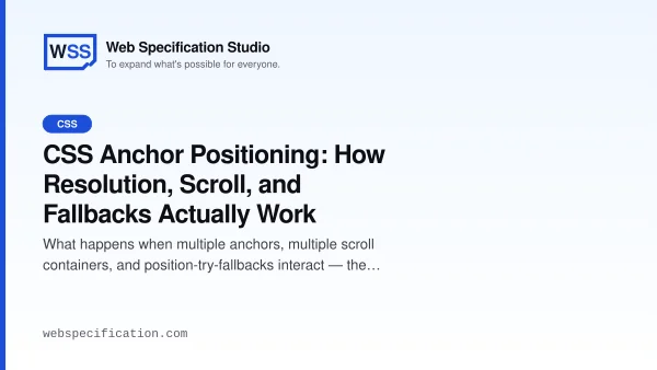 CSS Anchor Positioning: How Resolution, Scroll, and Fallbacks Actually Work