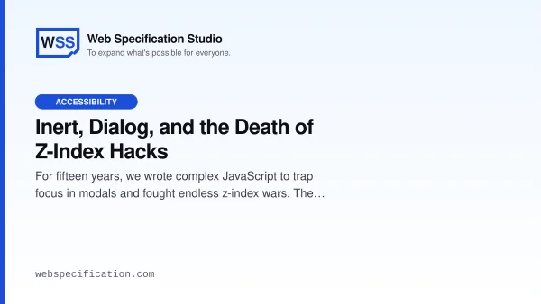 Inert, Dialog, and the Death of Z-Index Hacks