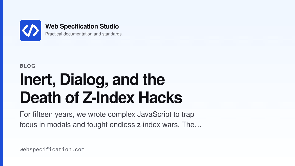 Inert, Dialog, and the Death of Z-Index Hacks